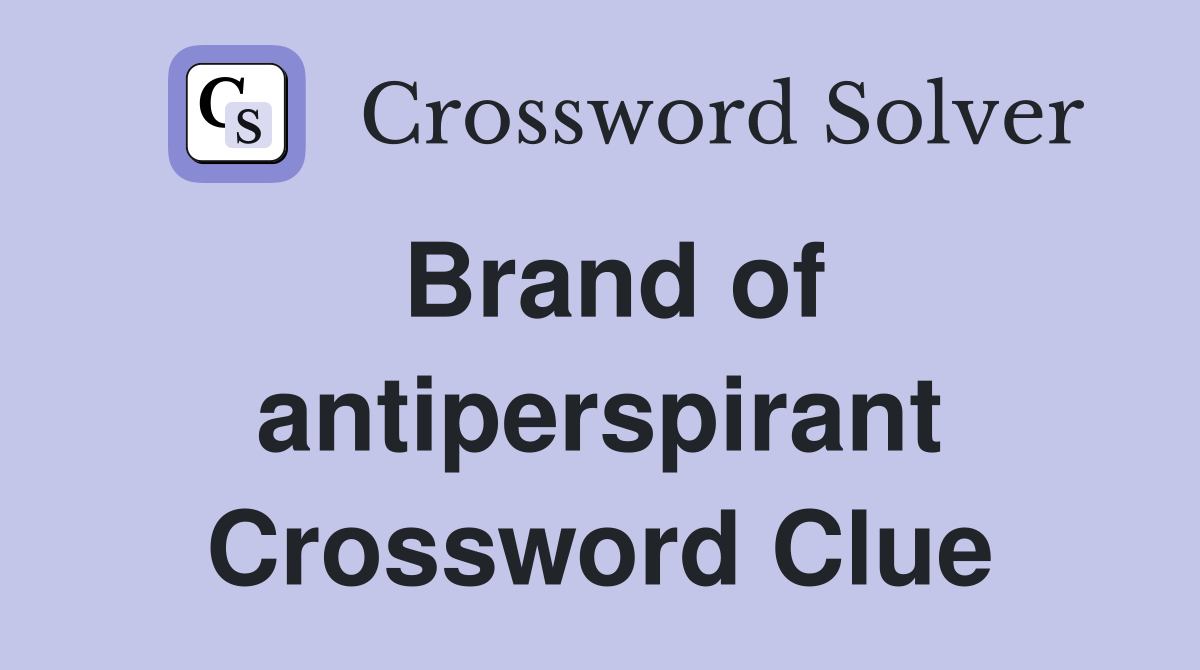 Brand of antiperspirant Crossword Clue