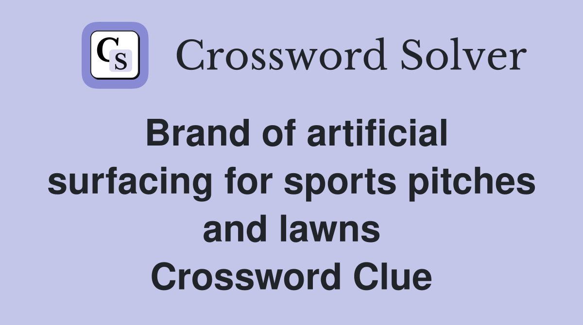Brand of artificial surfacing for sports pitches and lawns Crossword Clue