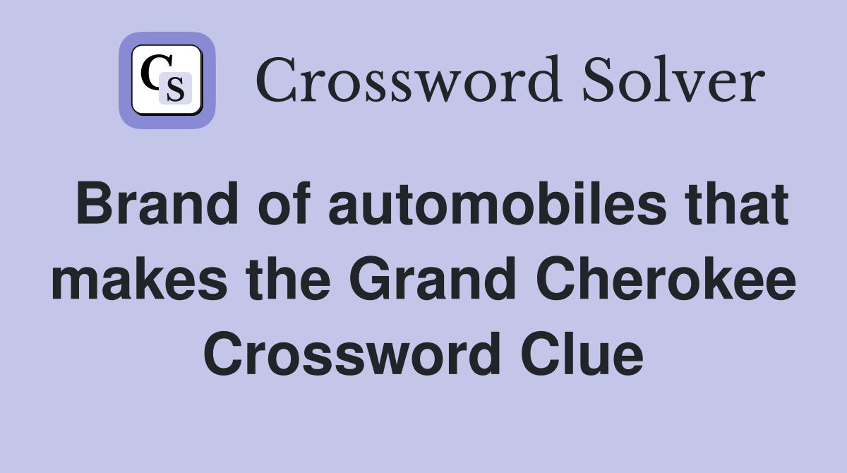 Brand of automobiles that makes the Grand Cherokee Crossword Clue