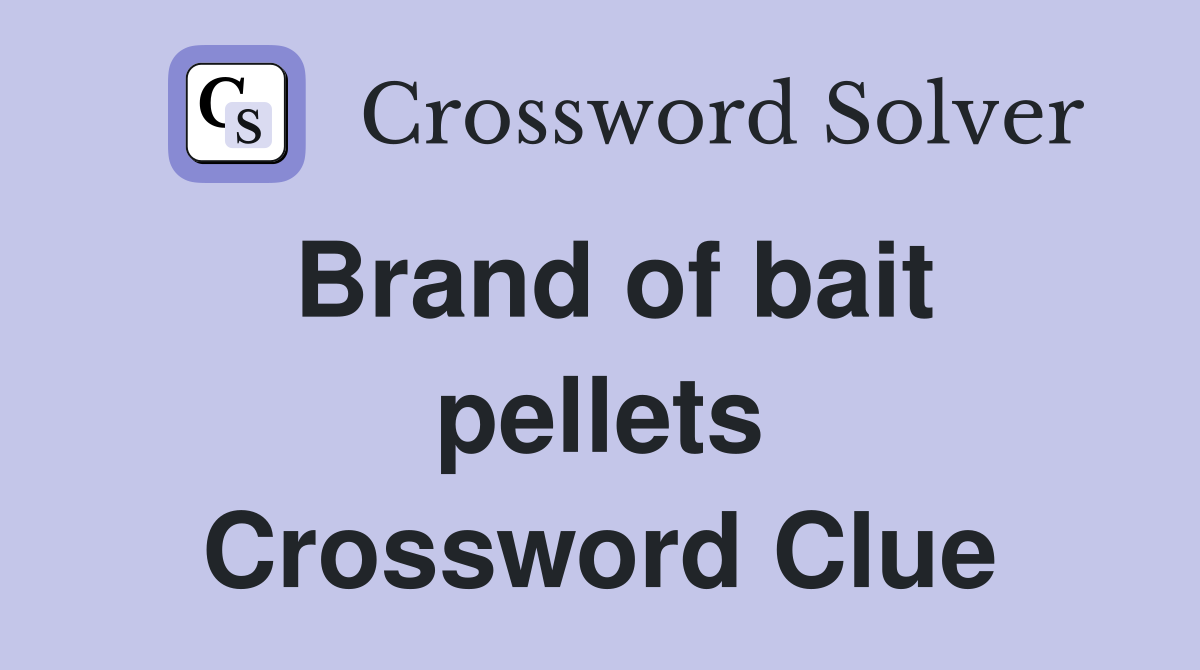 Brand of bait pellets Crossword Clue