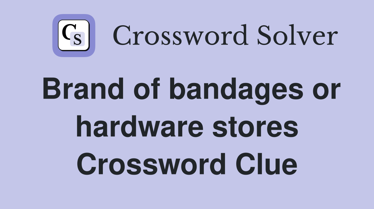 Brand of bandages or hardware stores Crossword Clue