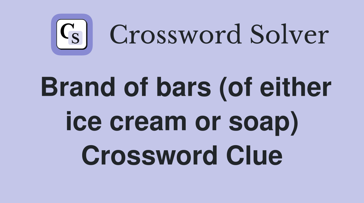 Brand of bars (of either ice cream or soap) Crossword Clue
