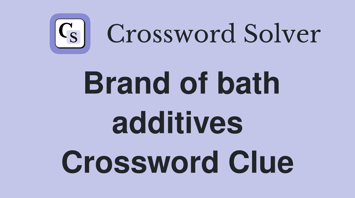 Brand of bath additives Crossword Clue