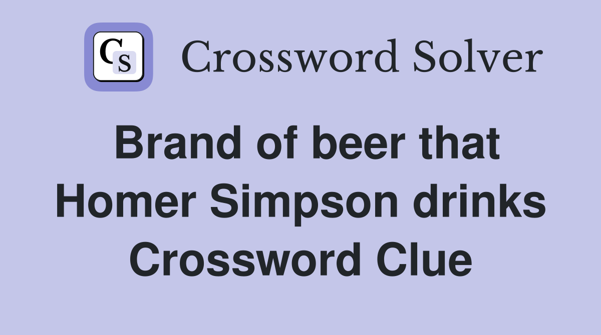 Brand of beer that Homer Simpson drinks Crossword Clue