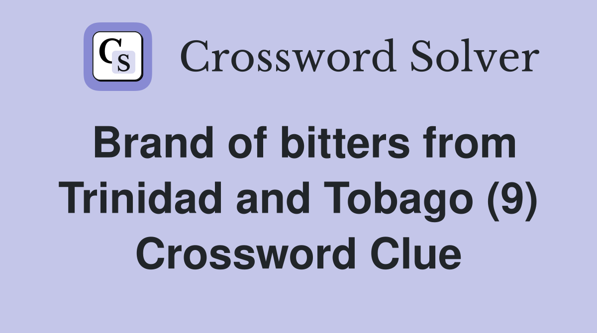 Brand of bitters from Trinidad and Tobago (9) Crossword Clue