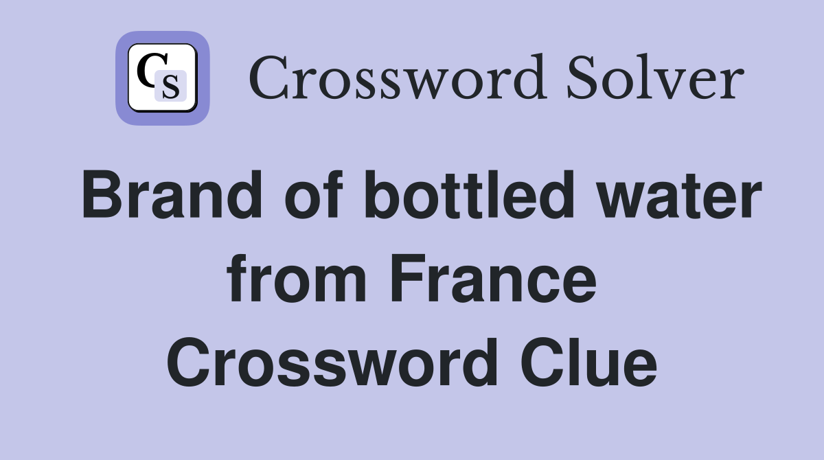 Brand of bottled water from France Crossword Clue