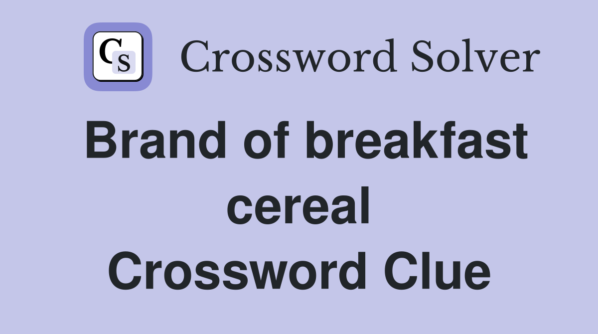 Brand of breakfast cereal Crossword Clue