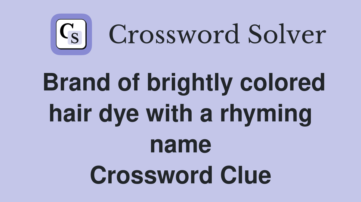 Brand of brightly colored hair dye with a rhyming name Crossword Clue