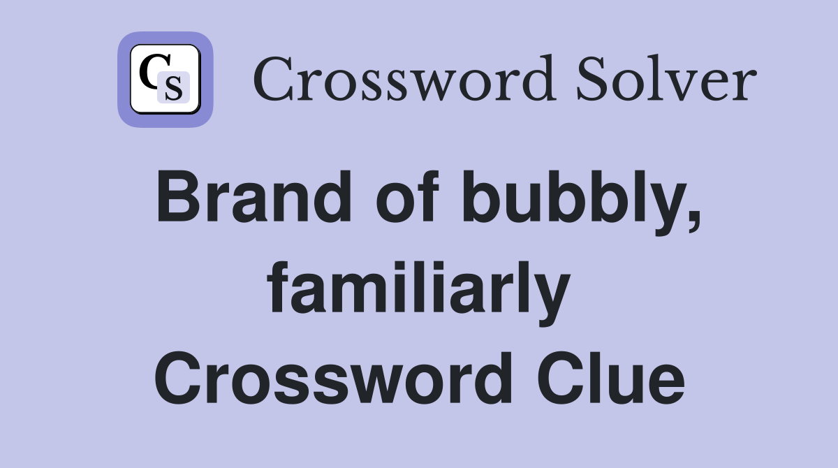 Brand of bubbly, familiarly Crossword Clue