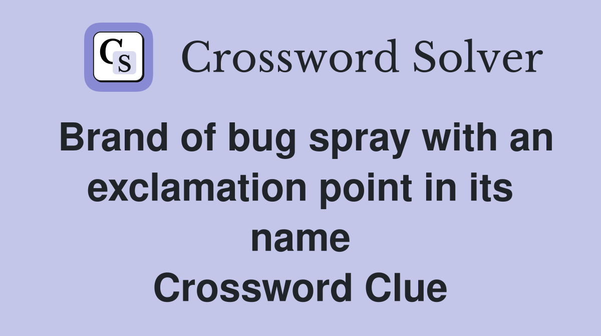 Brand of bug spray with an exclamation point in its name Crossword Clue
