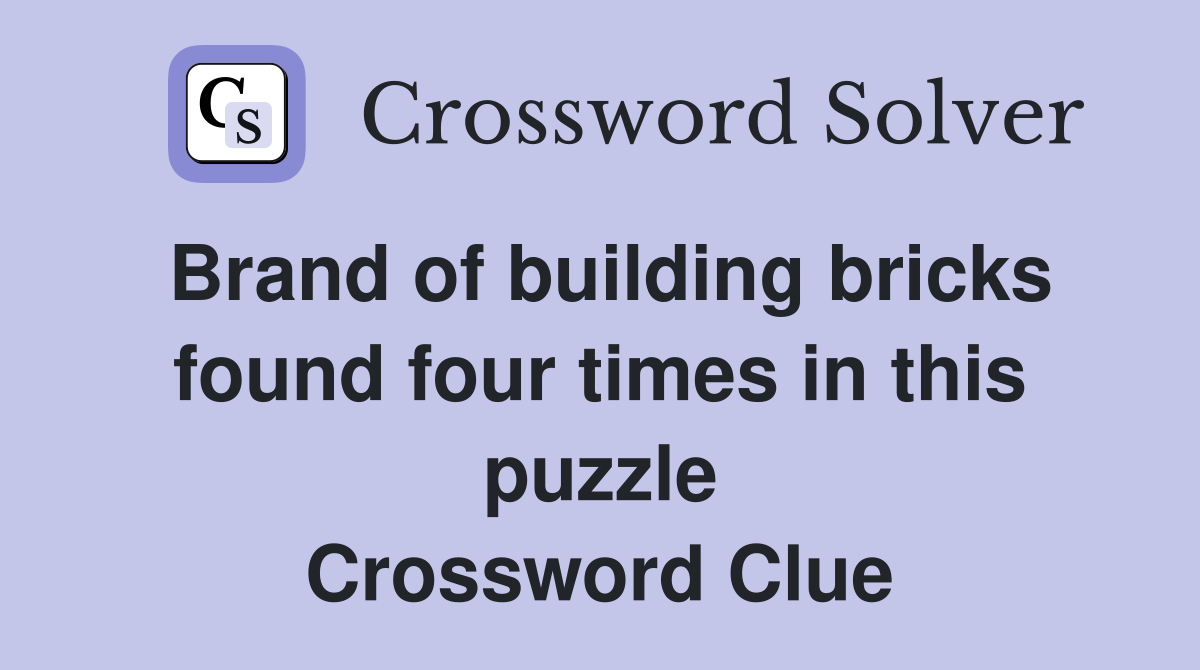 Brand of building bricks found four times in this puzzle Crossword Clue