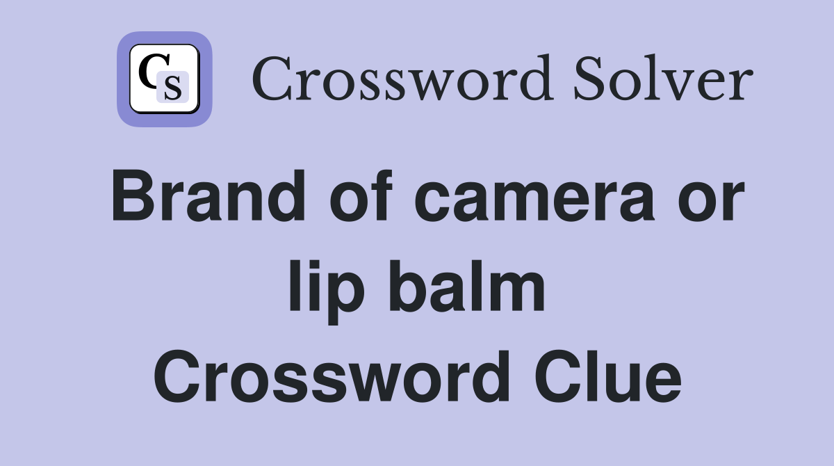 Brand of camera or lip balm Crossword Clue