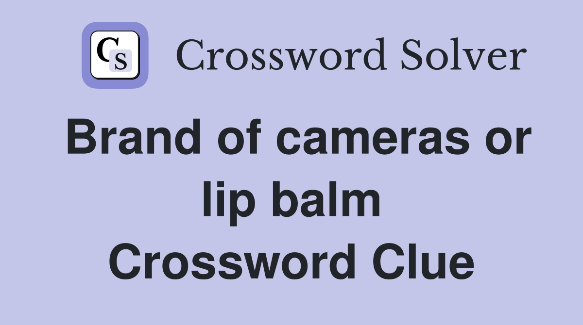 Brand of cameras or lip balm Crossword Clue