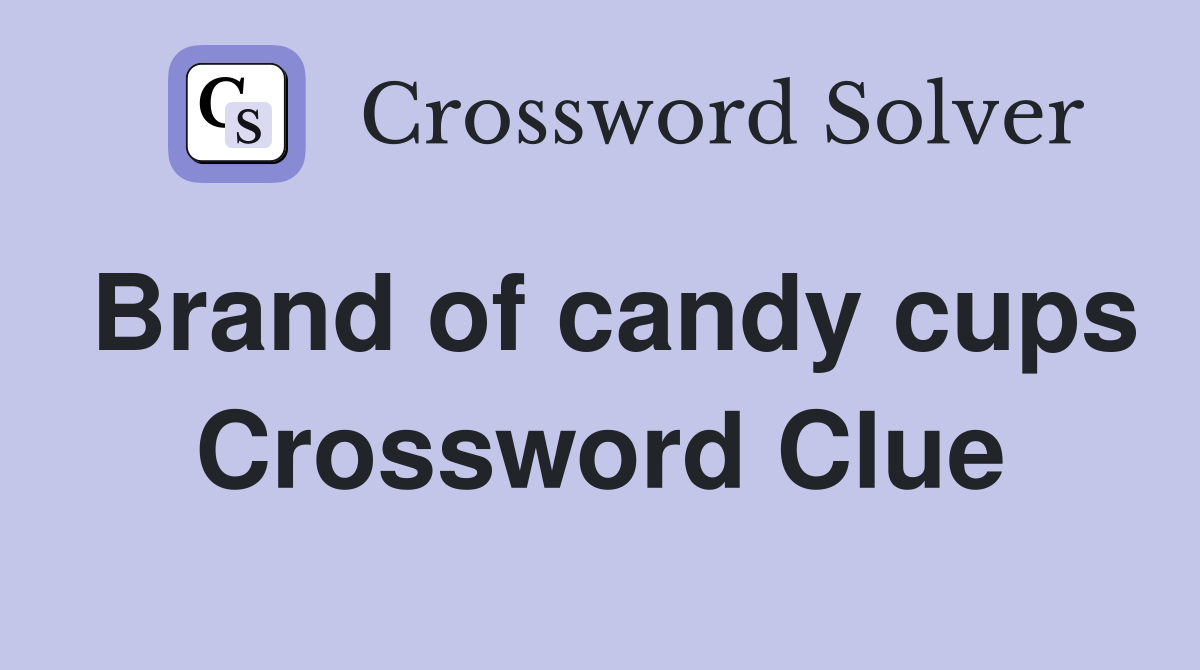 Brand of candy cups Crossword Clue