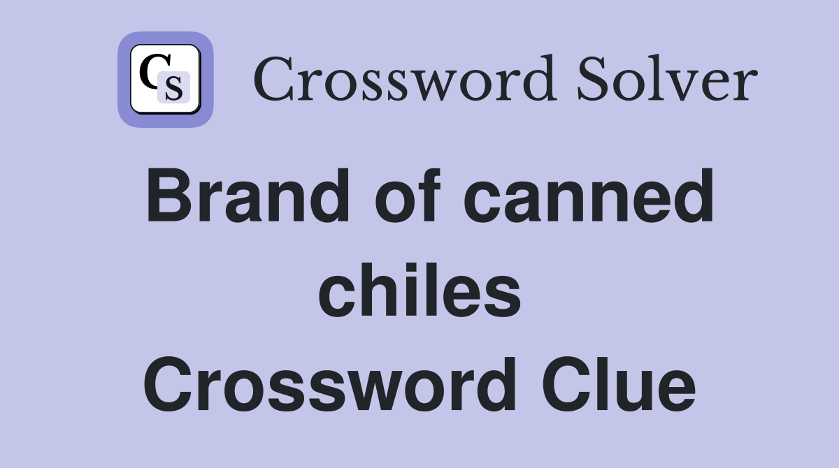Brand of canned chiles Crossword Clue