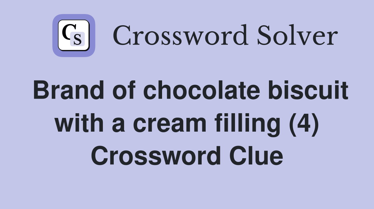 Brand of chocolate biscuit with a cream filling (4) Crossword Clue