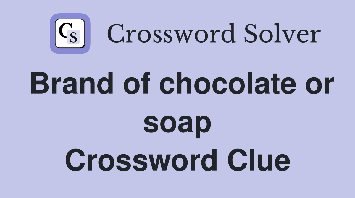 Brand of chocolate or soap Crossword Clue