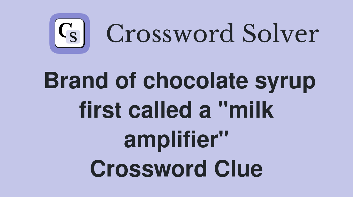 Brand of chocolate syrup first called a "milk amplifier" Crossword Clue
