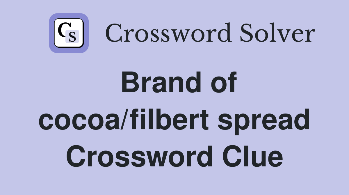 Brand of cocoa/filbert spread Crossword Clue
