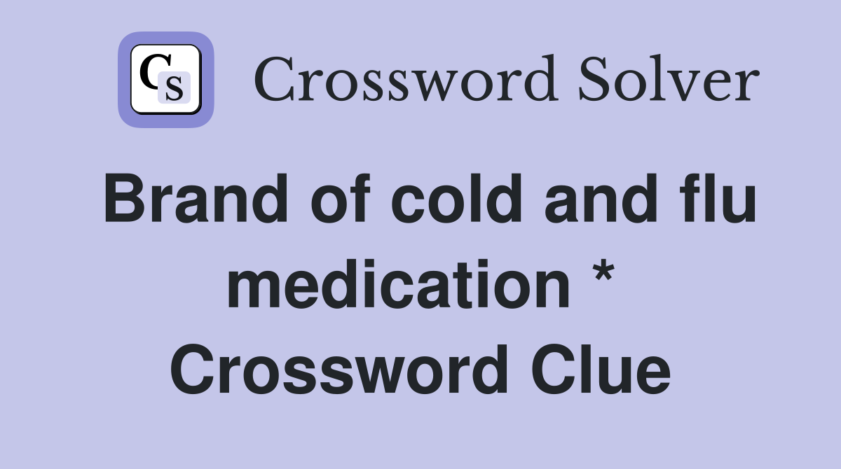 Brand of cold and flu medication * Crossword Clue