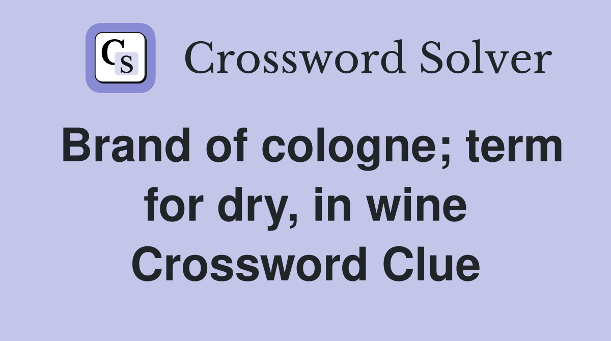 Brand of cologne; term for dry, in wine Crossword Clue