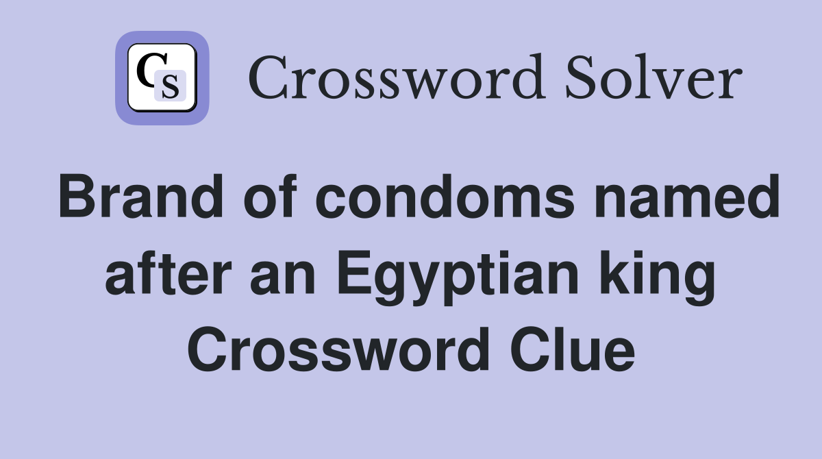 Brand of condoms named after an Egyptian king Crossword Clue
