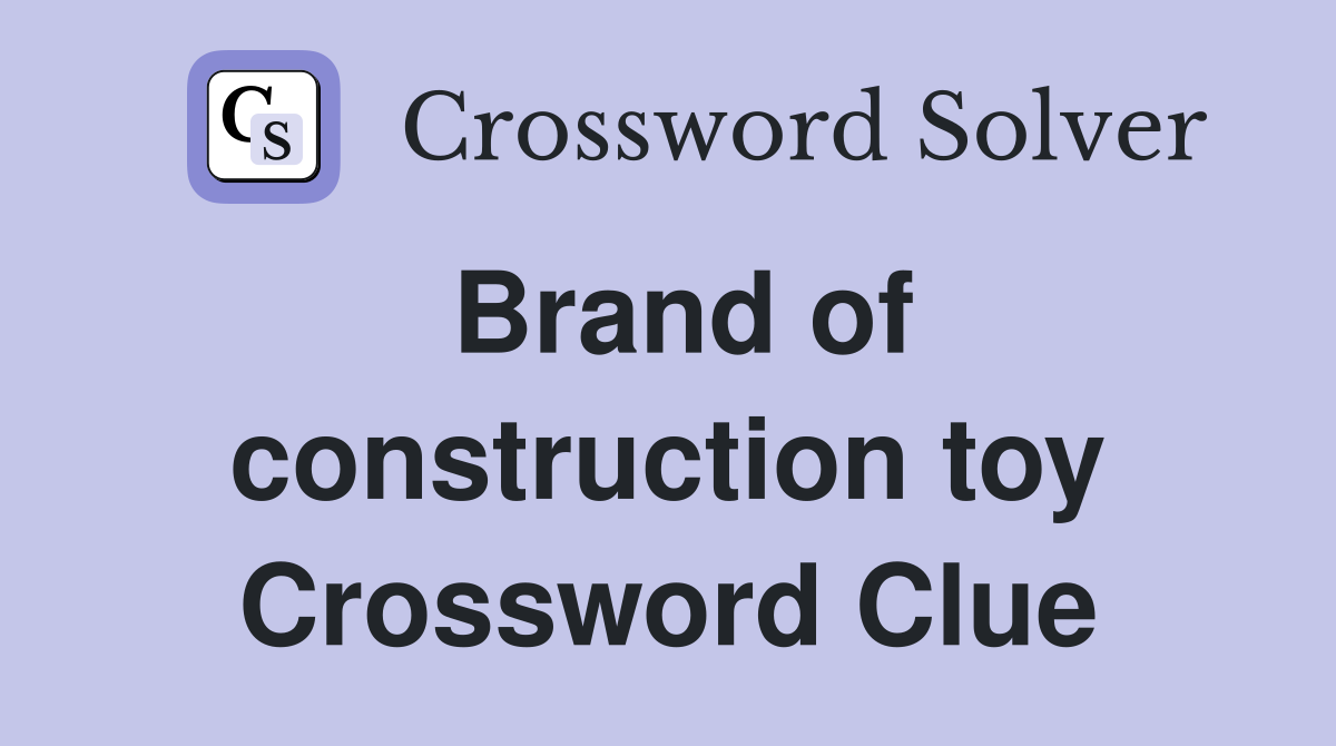 Brand of construction toy Crossword Clue