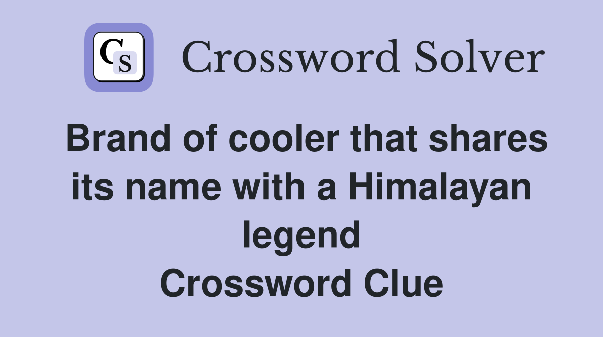 Brand of cooler that shares its name with a Himalayan legend Crossword Clue