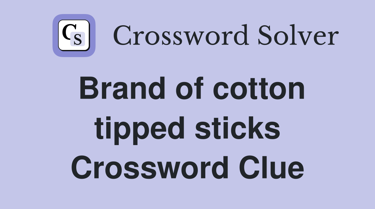 Brand of cotton tipped sticks Crossword Clue