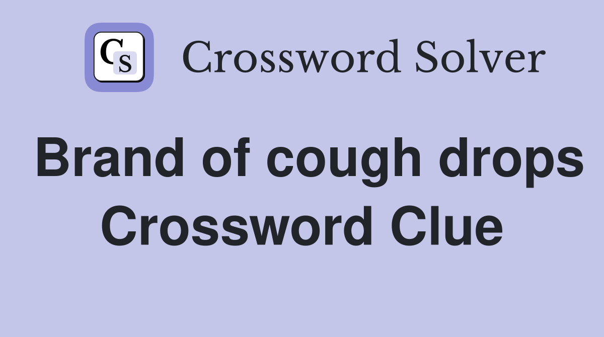 Brand of cough drops Crossword Clue