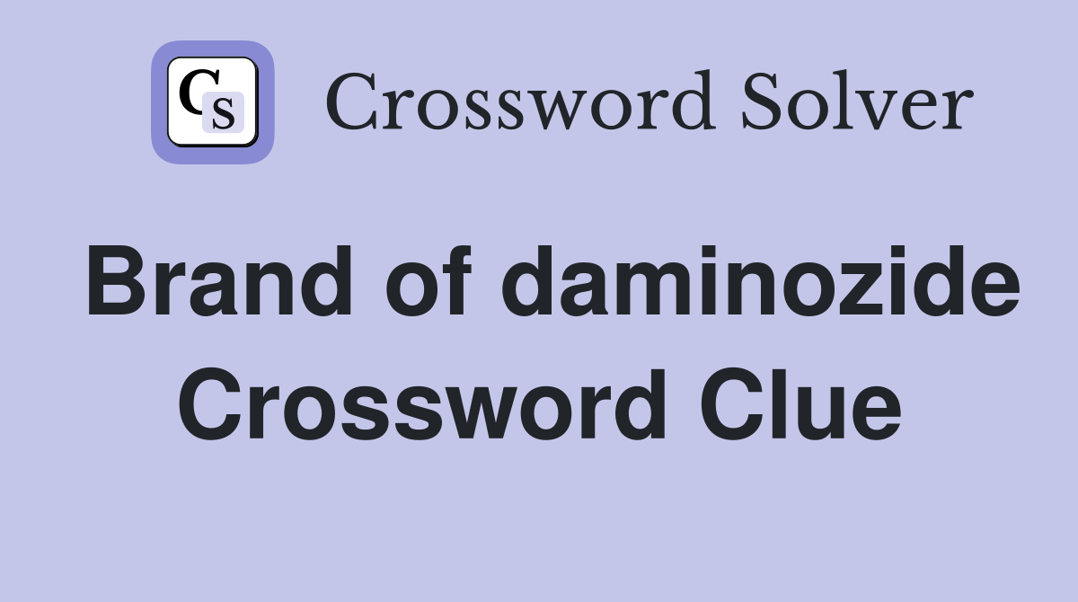 Brand of daminozide Crossword Clue