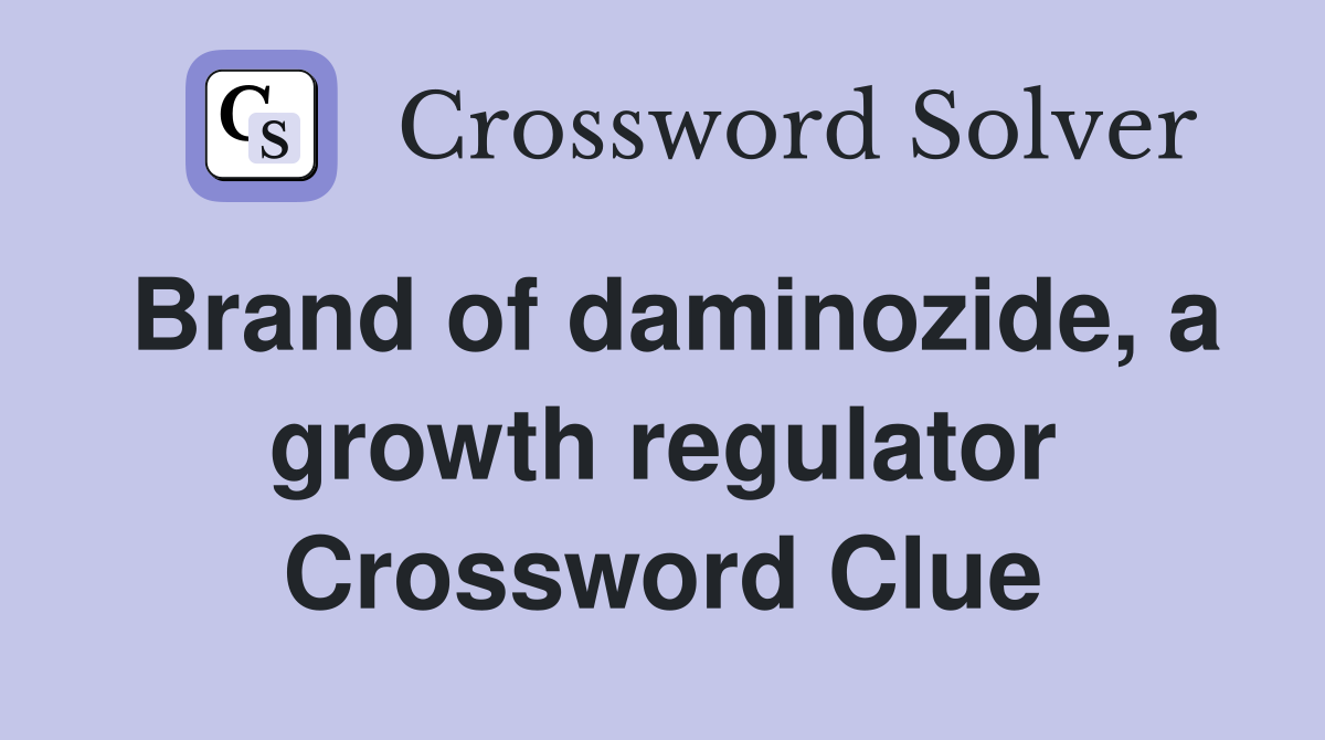 Brand of daminozide, a growth regulator Crossword Clue