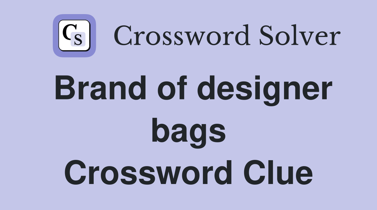 Brand of designer bags Crossword Clue