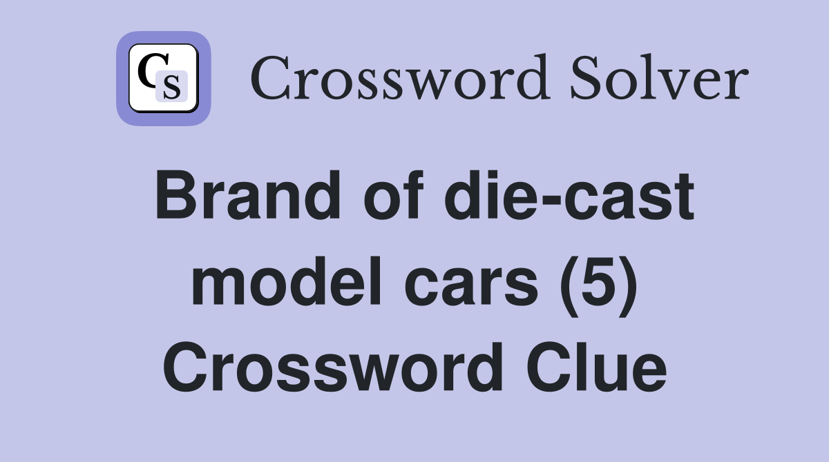 Brand of die-cast model cars (5) Crossword Clue