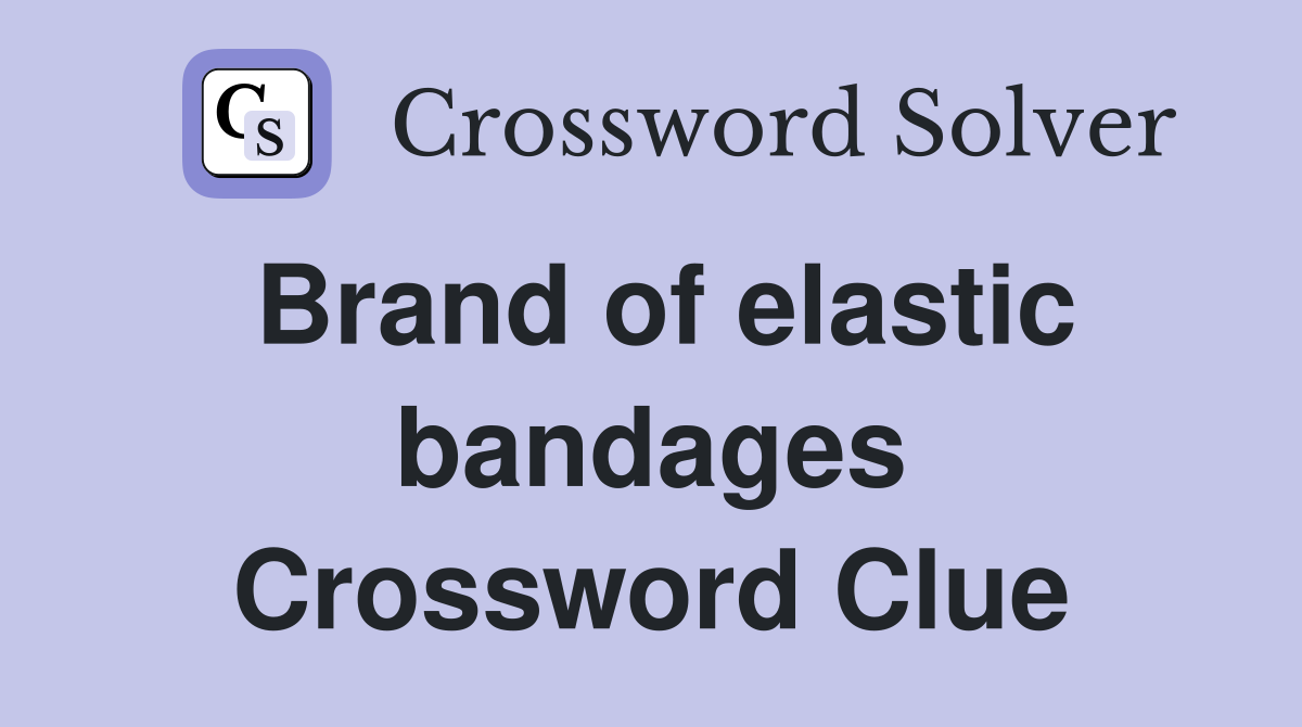 Brand of elastic bandages Crossword Clue