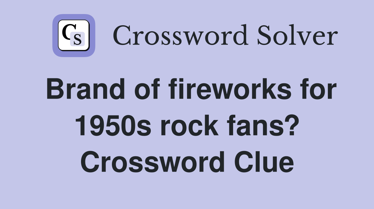 Brand of fireworks for 1950s rock fans? Crossword Clue