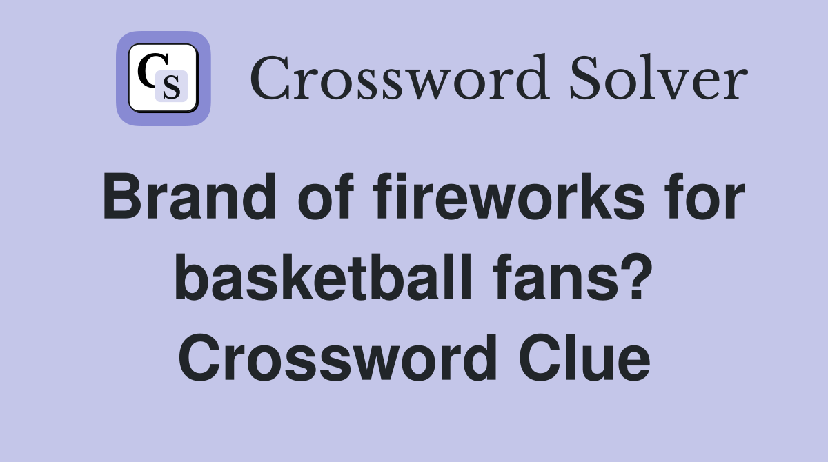 Brand of fireworks for basketball fans? Crossword Clue
