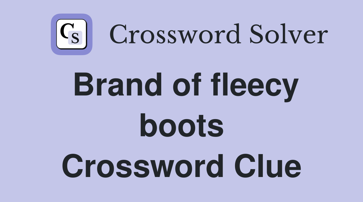 Brand of fleecy boots Crossword Clue