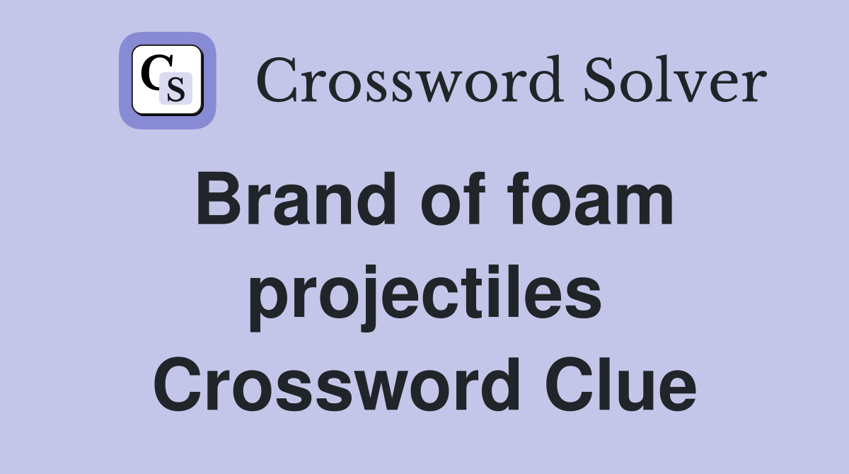 Brand of foam projectiles Crossword Clue