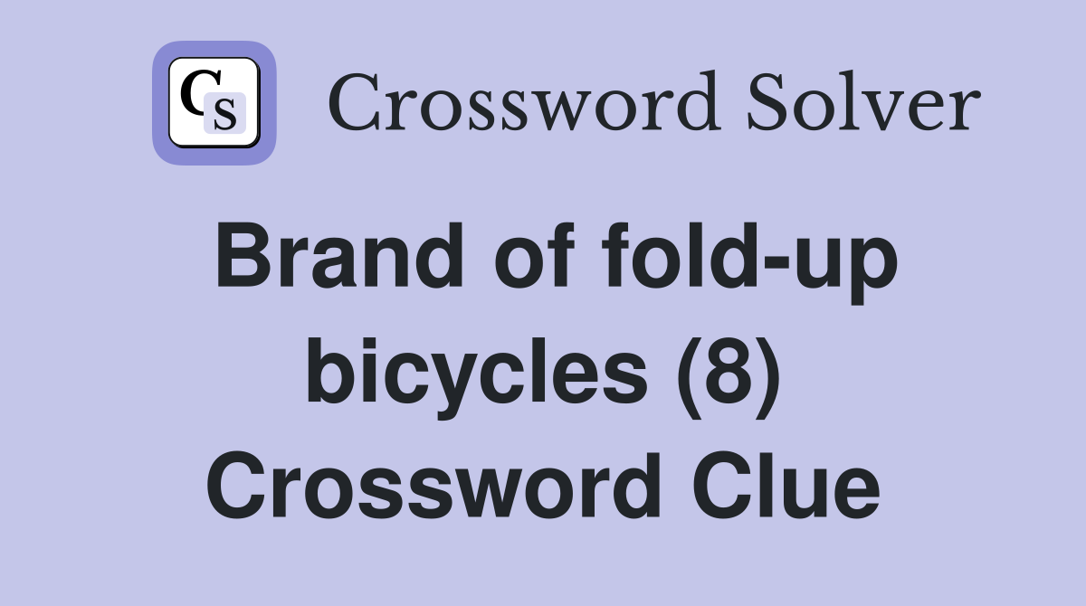 Brand of fold-up bicycles (8) Crossword Clue
