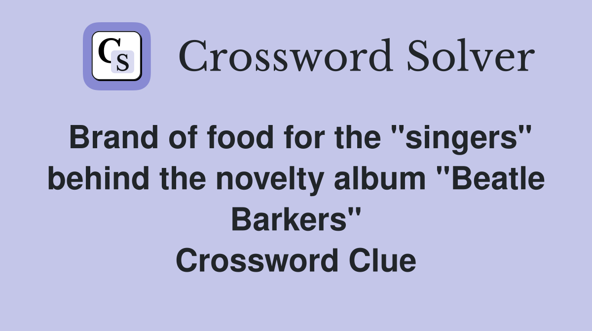 Brand of food for the "singers" behind the novelty album "Beatle Barkers" Crossword Clue
