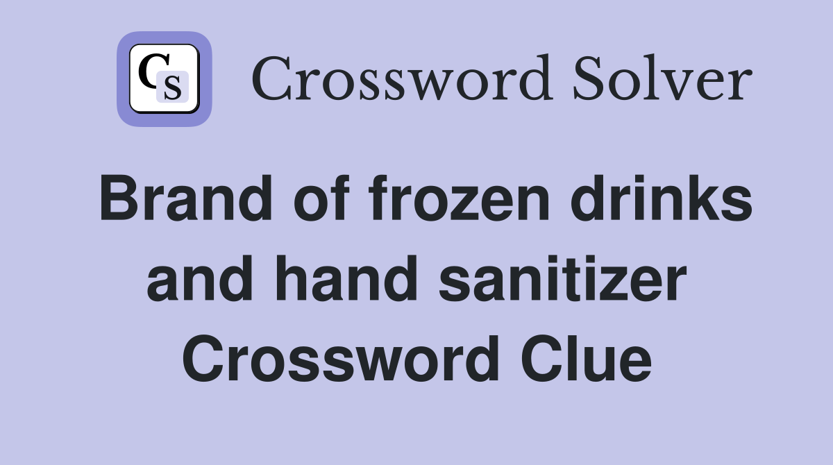Brand of frozen drinks and hand sanitizer Crossword Clue