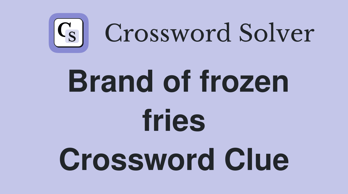 Brand of frozen fries Crossword Clue