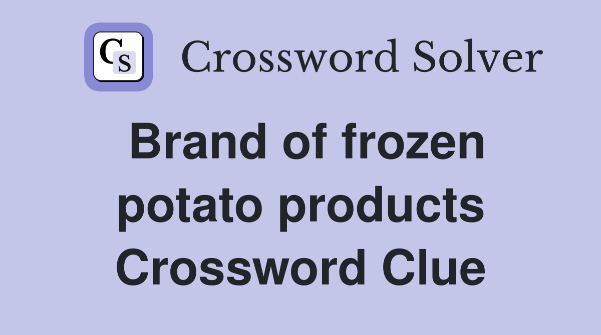 Brand of frozen potato products Crossword Clue