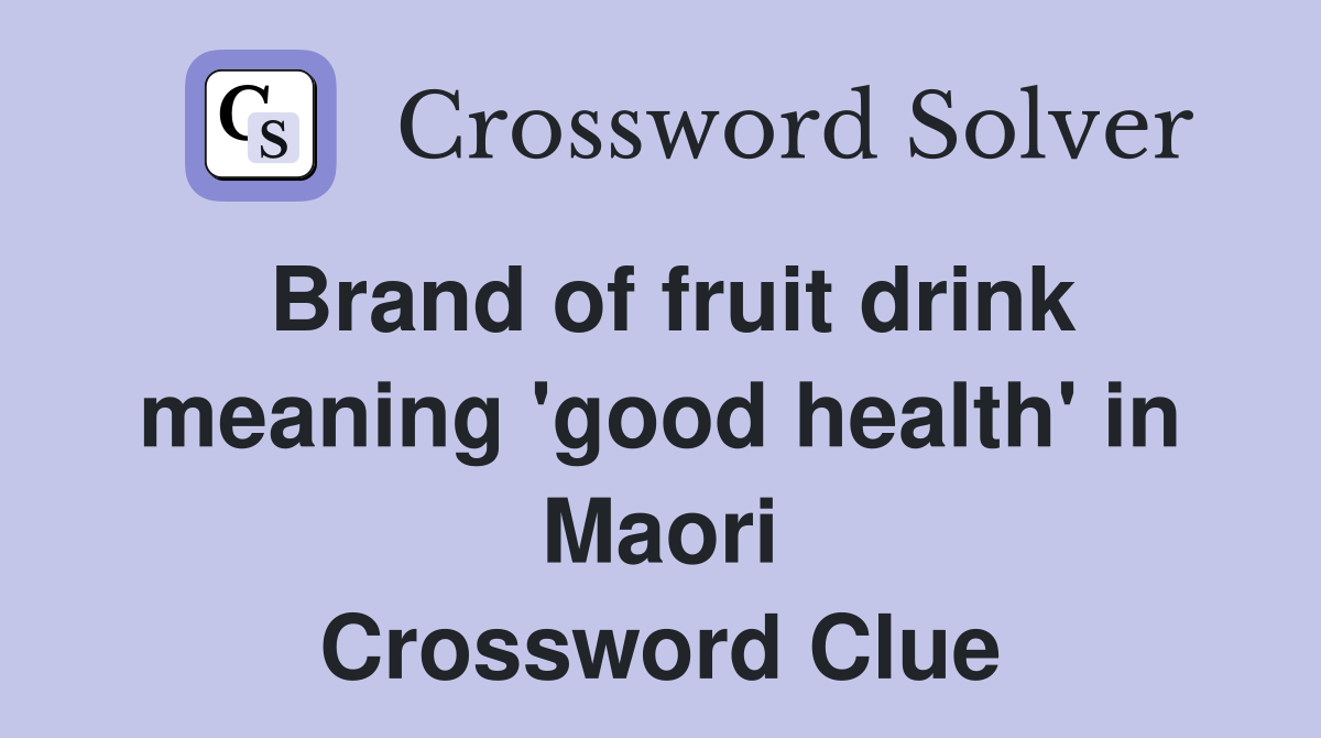 Brand of fruit drink meaning 'good health' in Maori Crossword Clue