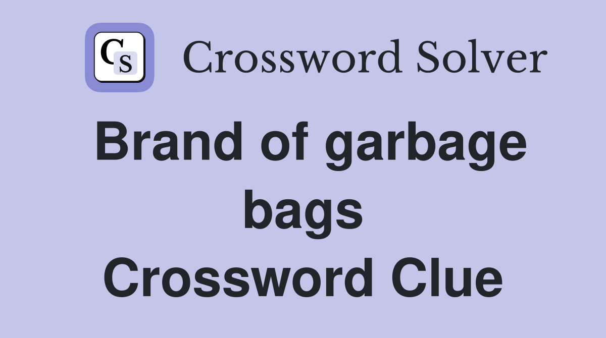 Brand of garbage bags Crossword Clue