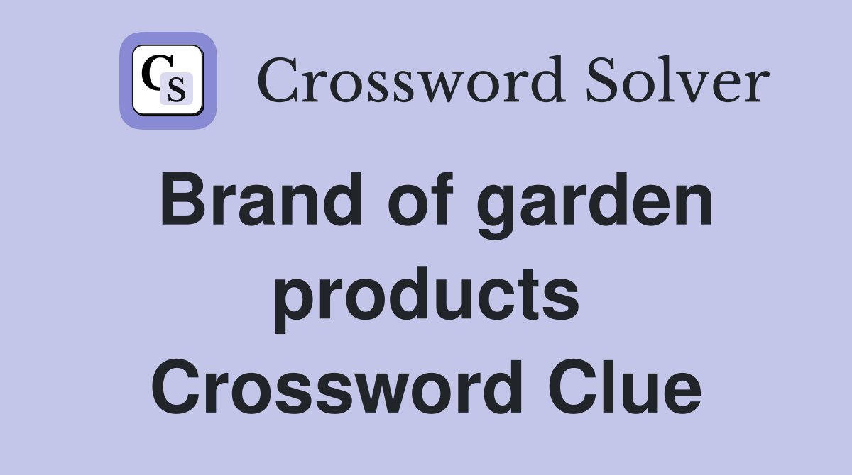 Brand of garden products Crossword Clue