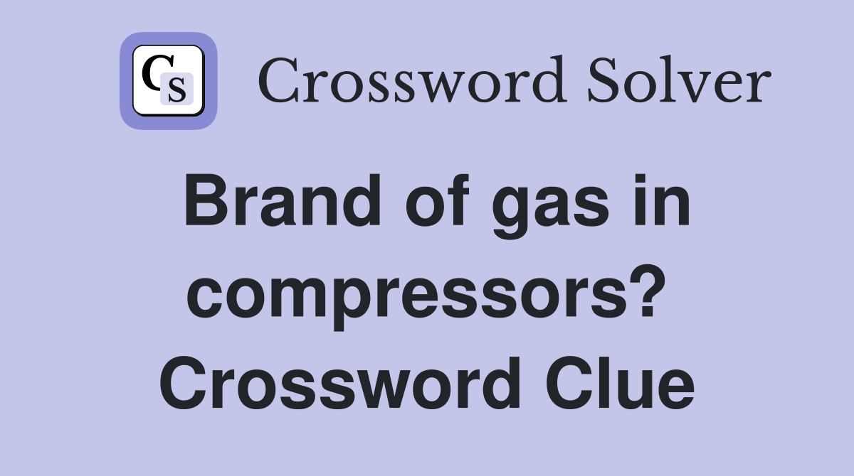 Brand of gas in compressors? Crossword Clue