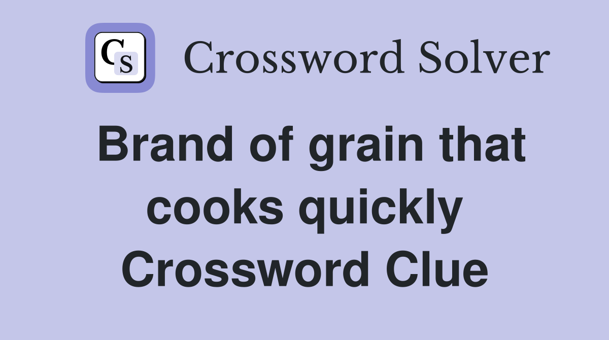 Brand of grain that cooks quickly Crossword Clue