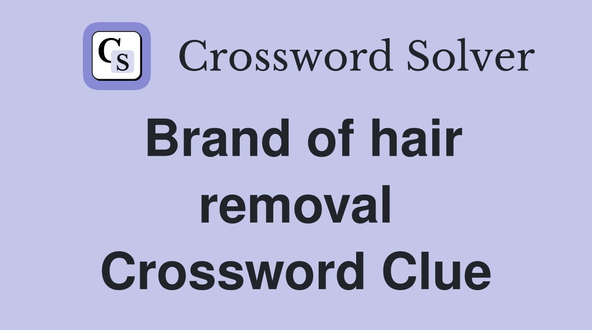 Brand of hair removal Crossword Clue